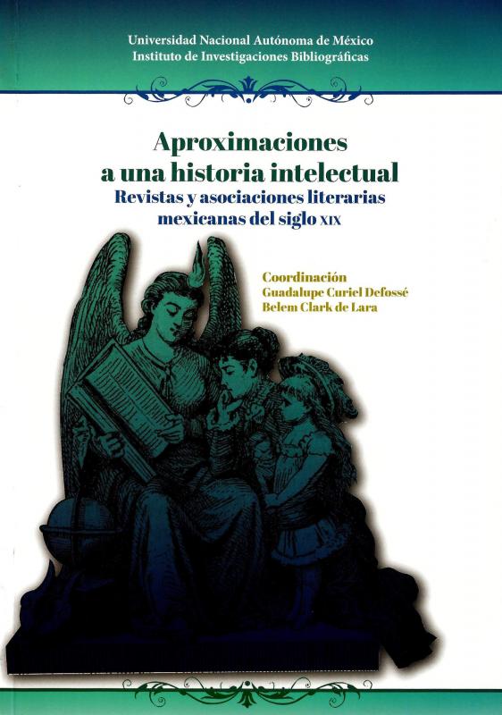 Portada  Aproximaciones a una historia intelectual: Revistas y asociaciones literarias mexicanas del siglo XIX